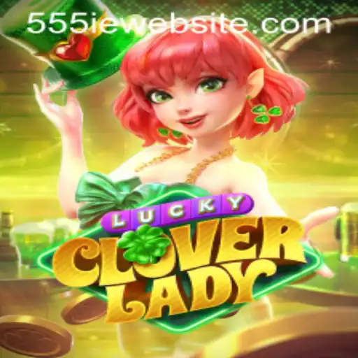 Discover the Thrilling World of LuckyCloverLady on 555IE Website